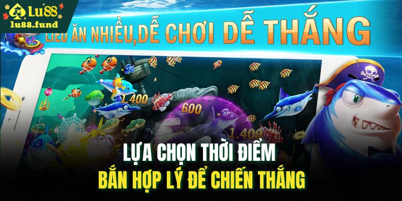 Lựa chọn thời điểm bắn hợp lý để chiến thắng